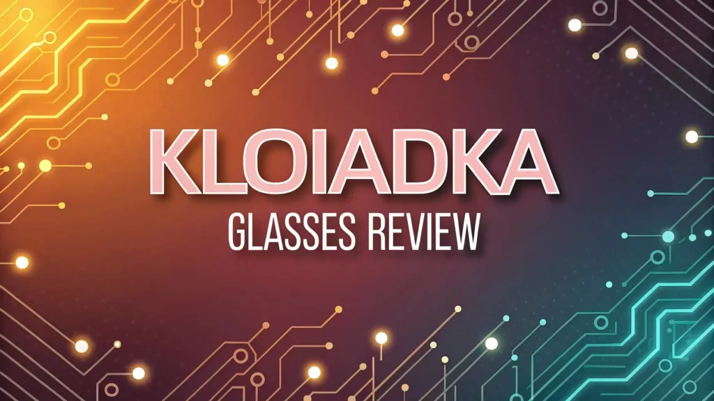 Kloiadka Glasses Review: Auto Focus Reading Glasses? 2 Kloiadka Glasses Review: Auto Focus Reading Glasses?
