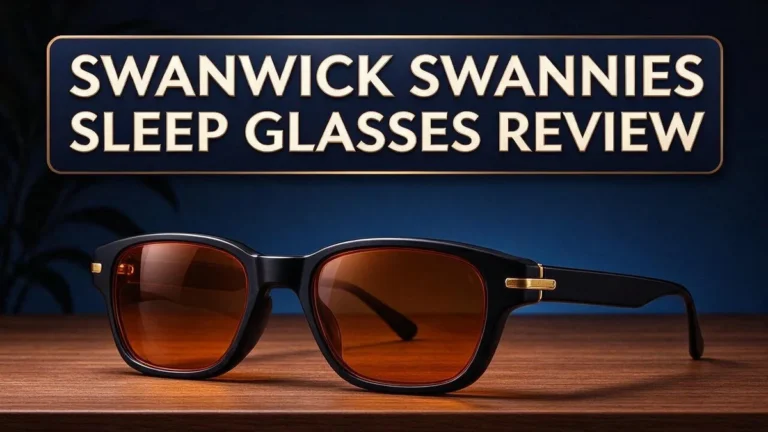 Swanwick Swannies Sleep Glasses Review: Do These Blue Light Blocking Glasses Work?